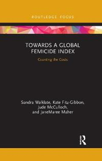 Towards a Global Femicide Index; Sandra Walklate, Kate Fitz-Gibbon, Jude McCulloch, Janemaree Maher; 2021