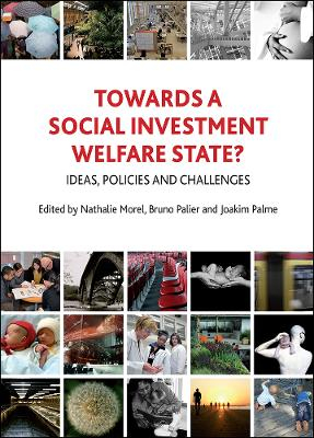 Towards a Social Investment Welfare State?; Nathalie Morel, Bruno Palier, Joakim Palme; 2012