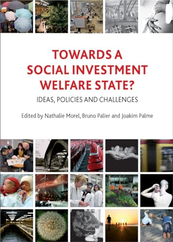 Towards a social investment welfare state? : ideas, policies and challenges; Nathalie Morel, Bruno Palier, Joakim Palme; 2012