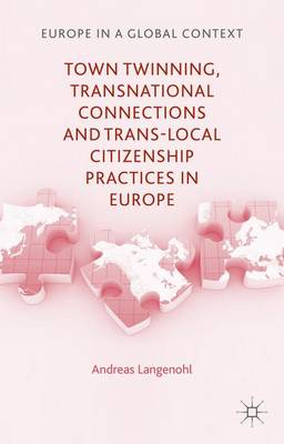 Town Twinning, Transnational Connections, and Trans-local Citizenship Practices in Europe; A Langenohl; 2015