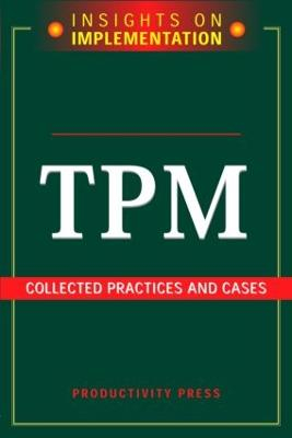 TPM: Collected Practices and Cases; Productivity Press; 2005