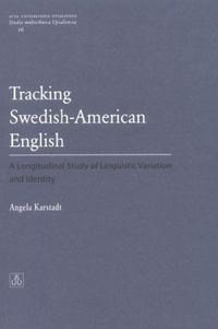 Tracking Swedish-American English : a longitudinal study of linguistic variation and identity; Angela Falk; 2003