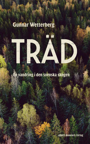 Träd : en vandring i den svenska skogen; Gunnar Wetterberg; 2018