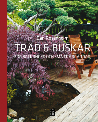 Träd och buskar för balkonger och små trädgårdar; Dan Rosenholm; 2013