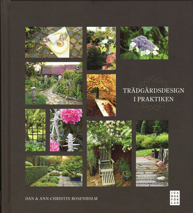 Trädgårdsdesign i praktiken; Dan Rosenholm, Ann-Christin Rosenholm; 2010