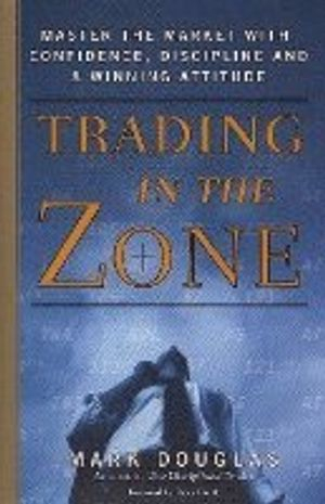 Trading in the Zone; Mark Douglas; 2001