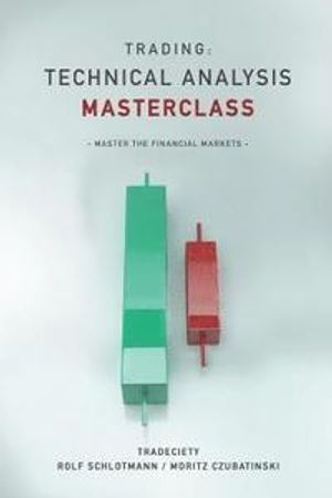 Trading: Technical Analysis Masterclass: Master the financial markets; Moritz Czubatinski, Rolf Schlotmann; 2019