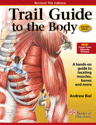 Trail Guide to the Body: How to Locate Muscules, Bones and More; Andrew Biel; 2014