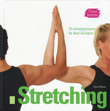 Träna hemma : stretching. 20-minutersprogram för ökad smidighet; Oscar Nilsson; 2009