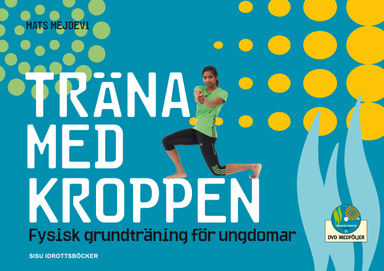 Träna med kroppen : fysisk grundträning för ungdomar; Mats Mejdevi; 2011