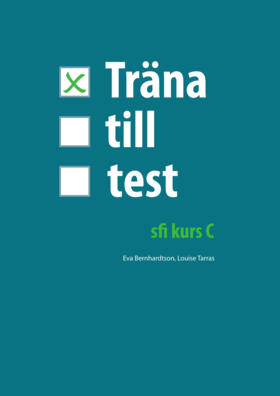 Träna till test - sfi kurs C; Eva Bernhardtson, Louise Tarras; 2012