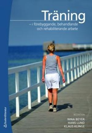 Träning : i förebyggande, behandlande och rehabiliterande arbete; Nina Beyer, Hans Lund, Klaus Klinge; 2010