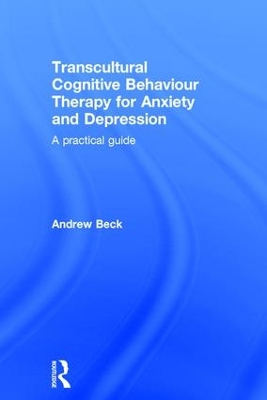 Transcultural Cognitive Behaviour Therapy for Anxiety and Depression; Andrew Beck; 2016