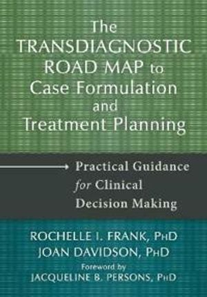 Transdiagnostic Road Map to Case Formulation and Treatment Planning; Rochelle I Frank, Joan Davidson; 2014