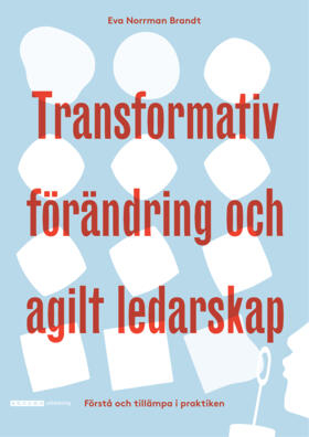 Transformativ förändring och agilt ledarskap; Eva Norrman Brandt; 2021