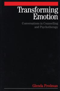 Transforming Emotion: Conversations in Counselling and Psychotherapy; Glenda Fredman; 2004