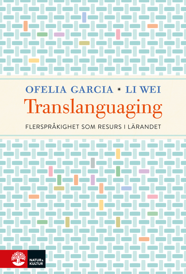 Translanguaging : flerspråkighet som resurs i lärandet; Ofelia Garcia, Li Wei; 2018