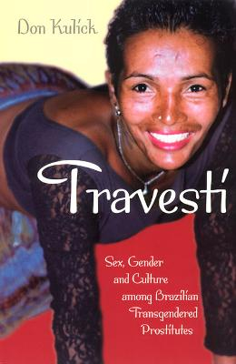 Travesti - Sex, Gender, and Culture among Brazilian Transgendered Prostitutes; Don Kulick; 1998