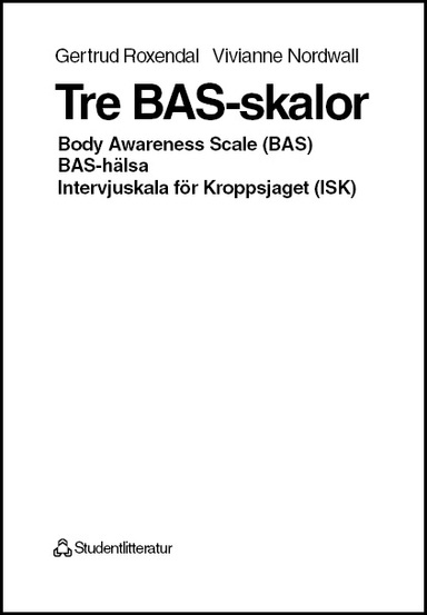 Tre BAS-skalor - Body Awareness Scale (BAS), BAS-hälsa, Intervjuskala för Kroppsjaget (ISK); Gertrud Roxendal, Vivianne Nordvall; 1997