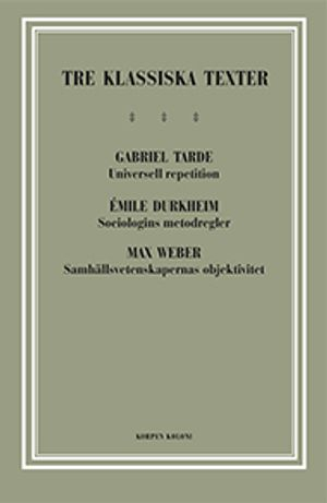 Tre klassiska texter : Tarde, Durkheim, Weber; Gabriel Tarde, Émile Durkheim, Max Weber; 2012