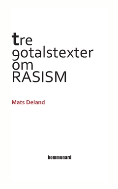 Tre nittiotalstexter om rasism; Mats Deland; 2015