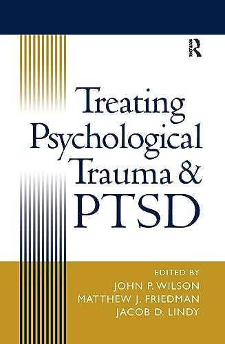 Treating Psychological Trauma and PTSD; John P Wilson, Matthew J Friedman, Jacob D Lindy; 2001