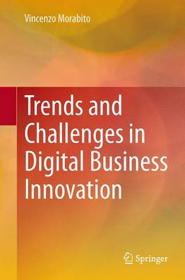 Trends and challenges in digital business innovation; Vincenzo Morabito; 2014