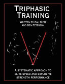 Triphasic Training: A systematic approach to elite speed and explosive strength performance; Ben Peterson, Cal Dietz; 2012