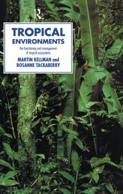 Tropical environments : the functioning and management of tropical ecosystems; Martin C. Kellman; 1997