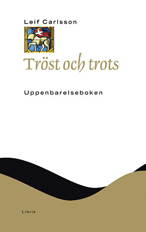 Tröst och trots : Uppenbarelseboken; Leif Carlsson; 2007