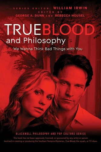 True Blood and Philosophy: We Wanna Think Bad Things with YouVolym 27 av The Blackwell Philosophy and Pop Culture Series; William Irwin, George A. Dunn, Rebecca Housel