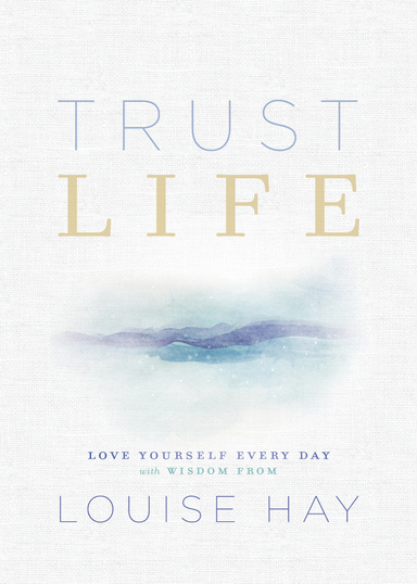 Trust Life; Louise Hay; 2018