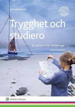 Trygghet och studiero  : en skola fri från kränkningar; Jan Melander; 2017