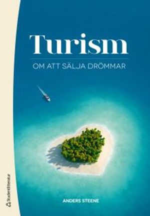 Turism : om att sälja drömmar; Anders Steene; 2013