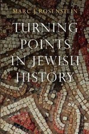 Turning Points in Jewish History; Marc J Rosenstein; 2018