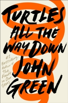 Turtles All the Way Down; John Green; 2018