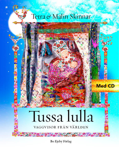 Tussa lulla : Vaggvisor från världen; Ingrid Brännström, Sanna Källman, Anna Ottertun, Maria Stellas; 2016