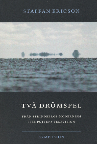 Två drömspel  : från Strindbergs modernism till Potters television; Staffan Ericson; 2004