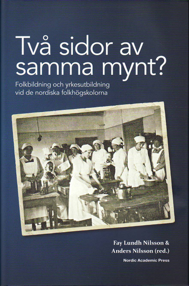 Två sidor av samma mynt? : folkbildning och yrkesutbildning vid de nordiska folkhögskolorna; Anders Nilsson, Fay Lundh Nilsson; 2010