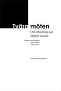 Tvära möten : Om utbildning och kritiskt lärande; Lindqvist Beatriz, Forsberg Håkan, Peter Strandbrink; 2010