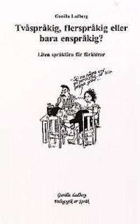 Tvåspråkig, flerspråkig eller bara enspråkig?: liten språklära för föräldrar; Gunilla Ladberg; 1999