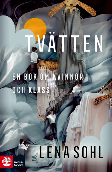 Tvätten : En bok om kvinnor och klass; Lena Sohl; 2025