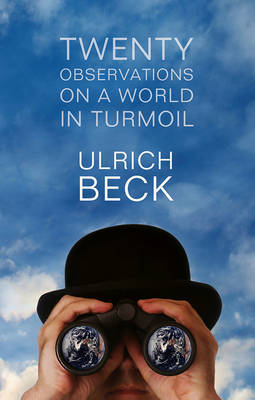 Twenty observations on a world in turmoil; Ulrich Beck; 2012