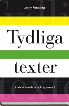 Tydliga texter : snabba skrivtips och språkråd; Jenny Forsberg; 2008