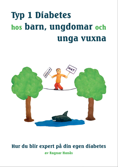 Typ 1 diabetes hos barn, ungdomar och unga vuxna : hur du blir expert på din egen diabetes; Ragnar Hanås; 2021