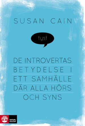 Tyst : de introvertas betydelse i ett samhälle där alla hörs och syns; Susan Cain; 2013