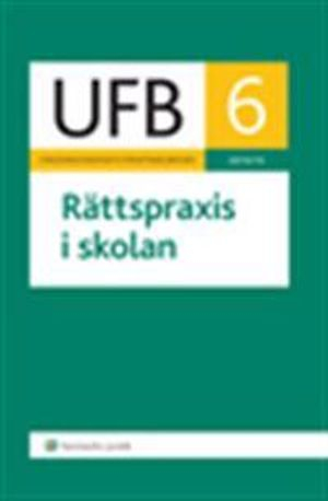 UFB 6 Rättspraxis i skolan 2014/15; Lars Werner, Carl-Gustaf Tryblom, Mikael Hellstadius; 2015