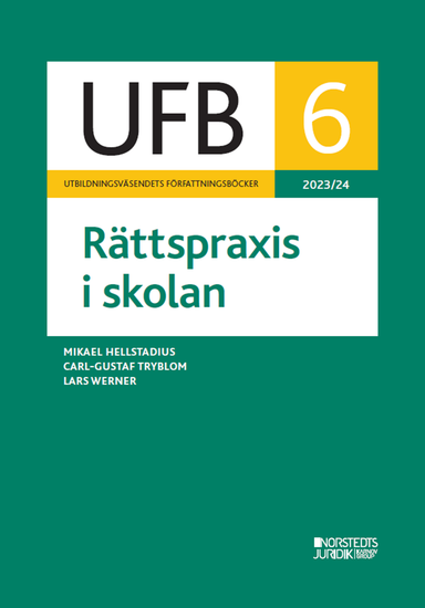 UFB 6 Rättspraxis i skolan 2023/24; Mikael Hellstadius, Carl-Gustaf Tryblom, Lars Werner; 2024