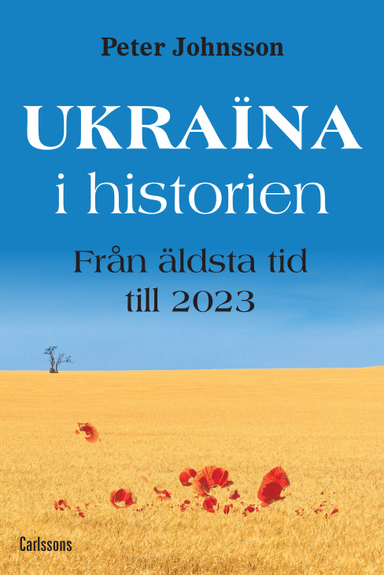 Ukraina i historien : från äldsta tid till 2023; Peter Johnsson; 2023