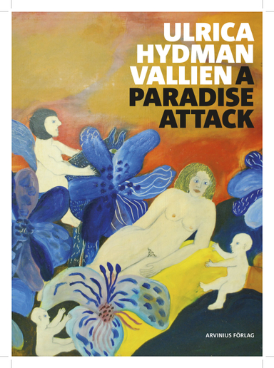 Ulrica Hydman Vallien : a paradise attack; Staffan Bengtsson, Björn Boode, Jelena Zetterström; 2010